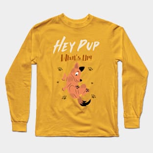 Hey Pup What's Up! Long Sleeve T-Shirt